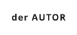 der AUTOR